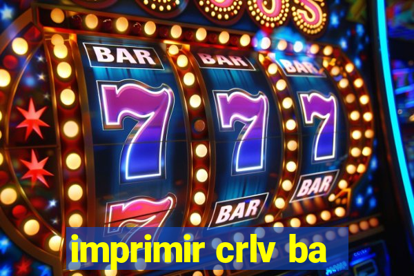 imprimir crlv ba